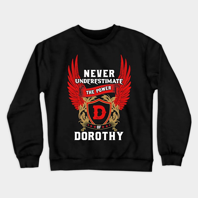 Never Underestimate The Power Dorothy - Dorothy First Name Tshirt Funny Gifts Crewneck Sweatshirt by dmitriytewzir